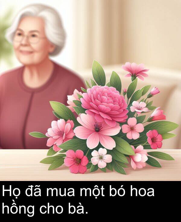 bà: Họ đã mua một bó hoa hồng cho bà.