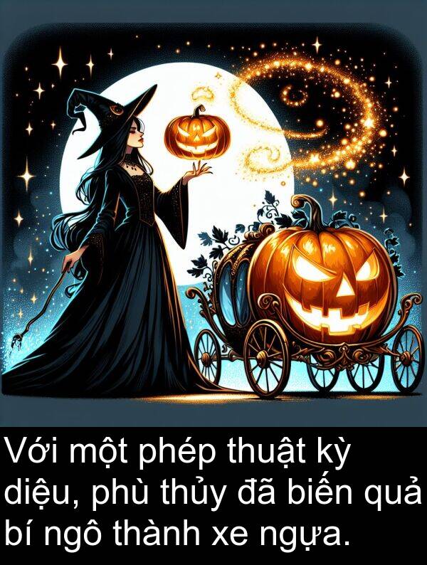 diệu: Với một phép thuật kỳ diệu, phù thủy đã biến quả bí ngô thành xe ngựa.