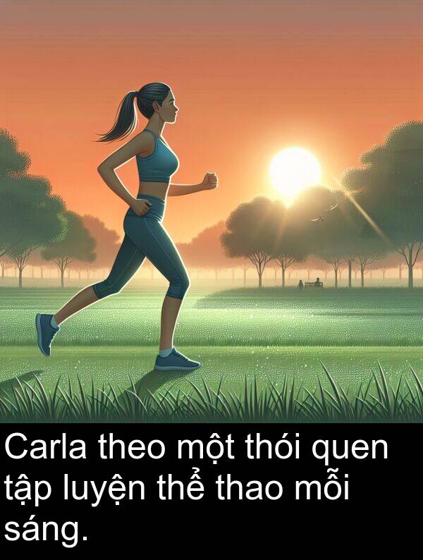 thao: Carla theo một thói quen tập luyện thể thao mỗi sáng.