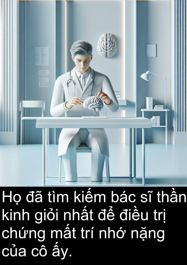 bác: Họ đã tìm kiếm bác sĩ thần kinh giỏi nhất để điều trị chứng mất trí nhớ nặng của cô ấy.