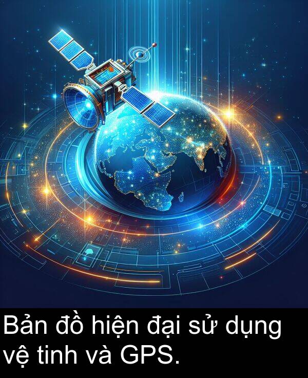 đại: Bản đồ hiện đại sử dụng vệ tinh và GPS.
