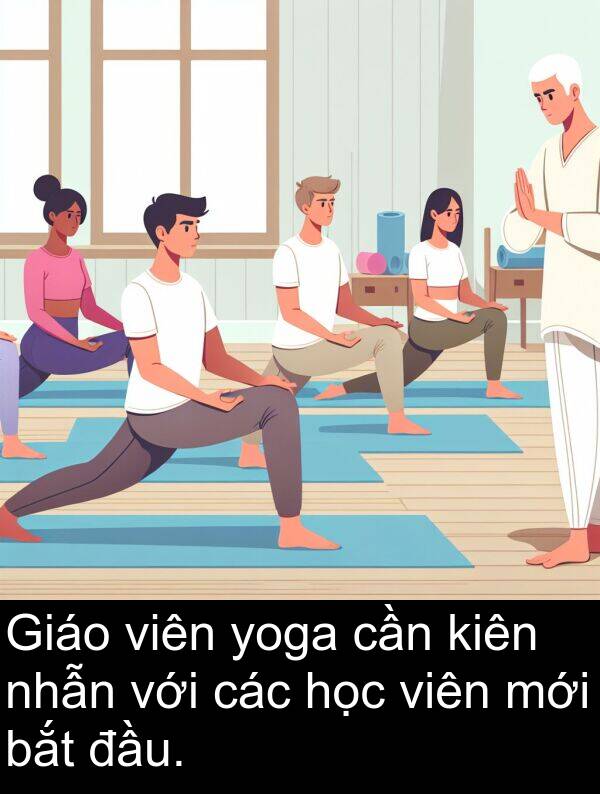 đầu: Giáo viên yoga cần kiên nhẫn với các học viên mới bắt đầu.