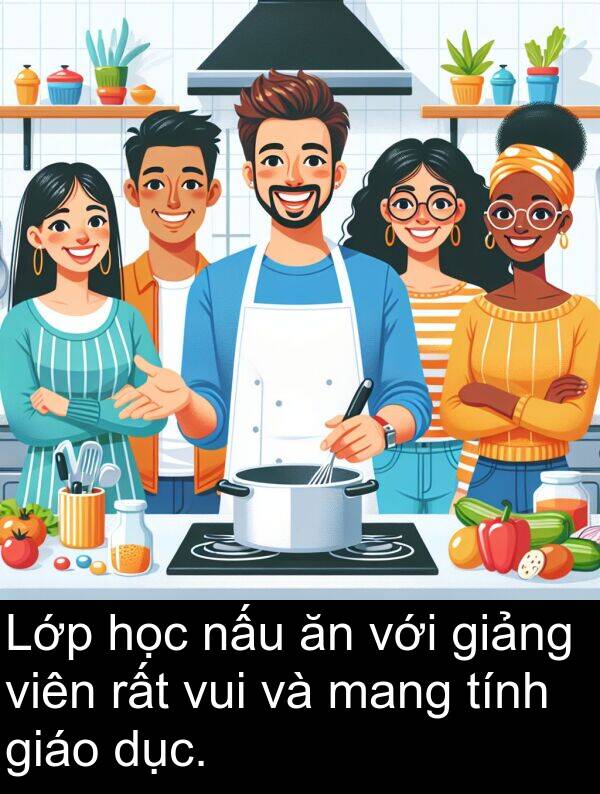 vui: Lớp học nấu ăn với giảng viên rất vui và mang tính giáo dục.