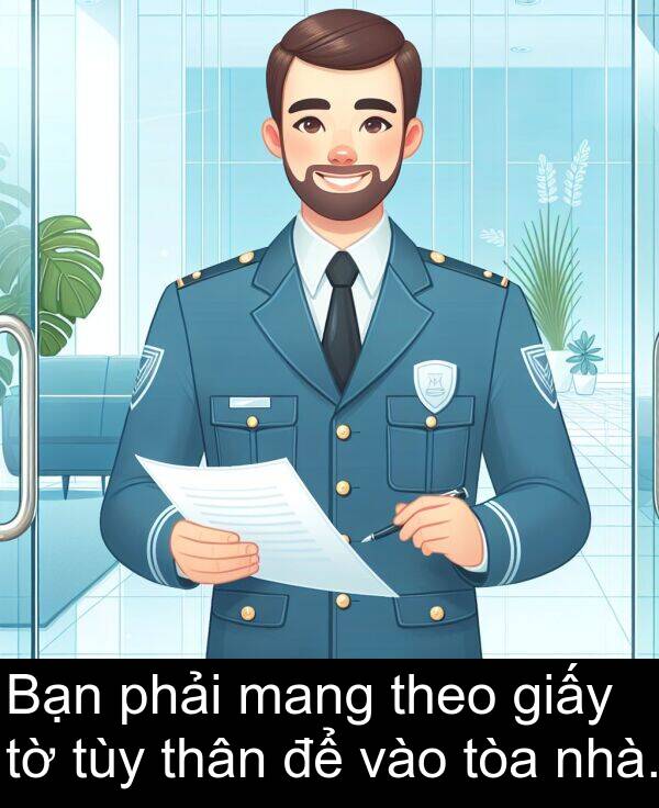 mang: Bạn phải mang theo giấy tờ tùy thân để vào tòa nhà.