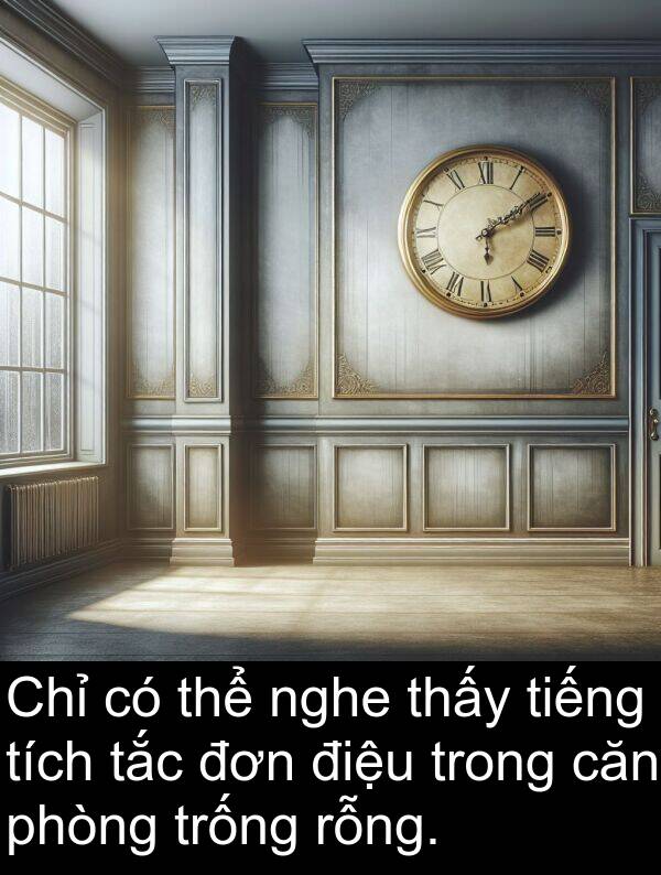 trống: Chỉ có thể nghe thấy tiếng tích tắc đơn điệu trong căn phòng trống rỗng.