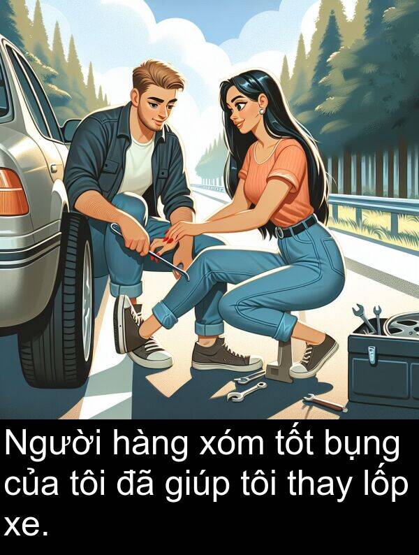 xe: Người hàng xóm tốt bụng của tôi đã giúp tôi thay lốp xe.