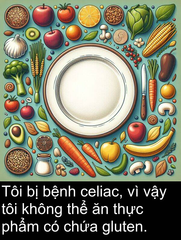 chứa: Tôi bị bệnh celiac, vì vậy tôi không thể ăn thực phẩm có chứa gluten.