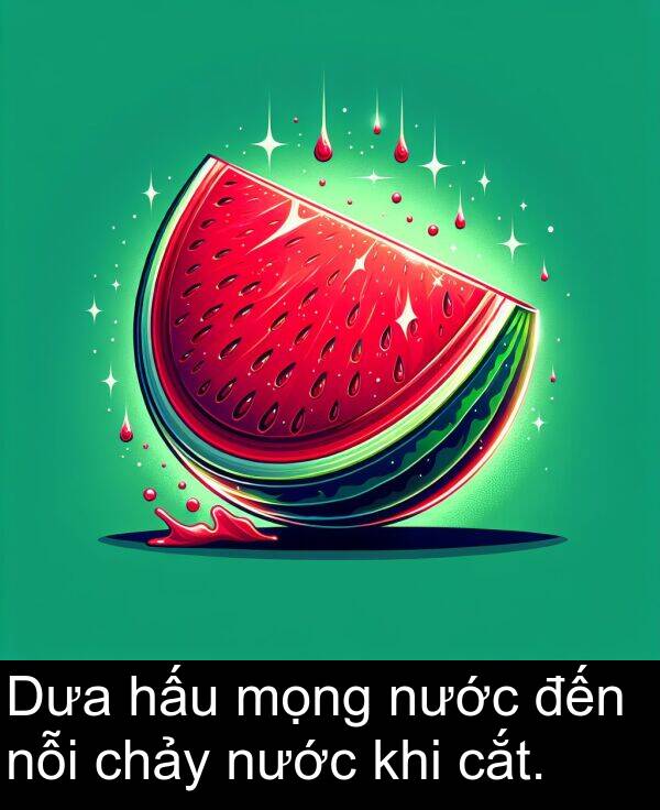 đến: Dưa hấu mọng nước đến nỗi chảy nước khi cắt.