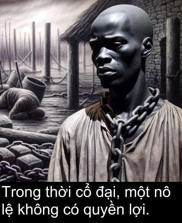 đại: Trong thời cổ đại, một nô lệ không có quyền lợi.