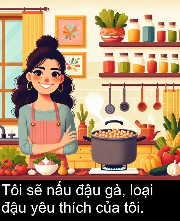 loại: Tôi sẽ nấu đậu gà, loại đậu yêu thích của tôi.