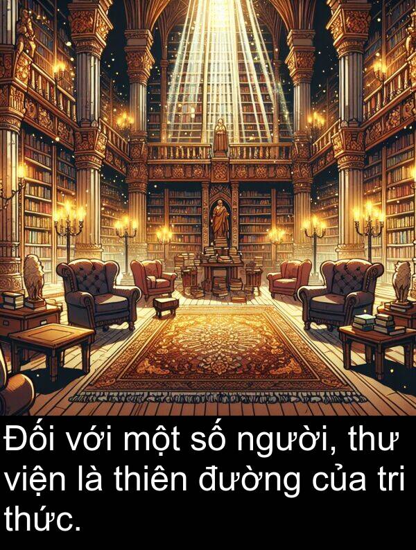 viện: Đối với một số người, thư viện là thiên đường của tri thức.