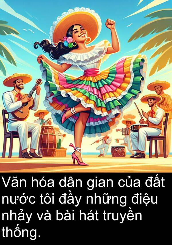 thống: Văn hóa dân gian của đất nước tôi đầy những điệu nhảy và bài hát truyền thống.