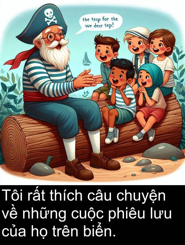 lưu: Tôi rất thích câu chuyện về những cuộc phiêu lưu của họ trên biển.