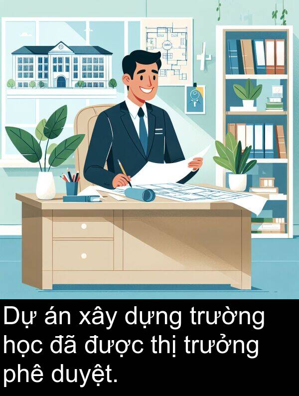 phê: Dự án xây dựng trường học đã được thị trưởng phê duyệt.