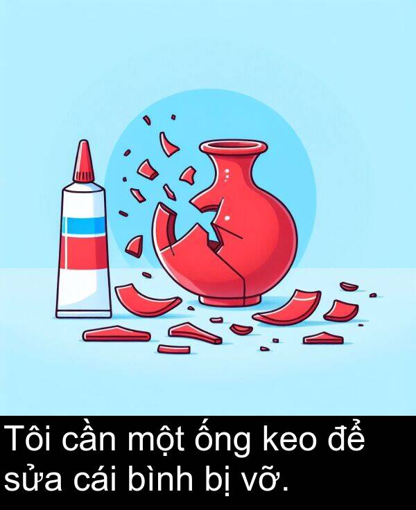 ống: Tôi cần một ống keo để sửa cái bình bị vỡ.