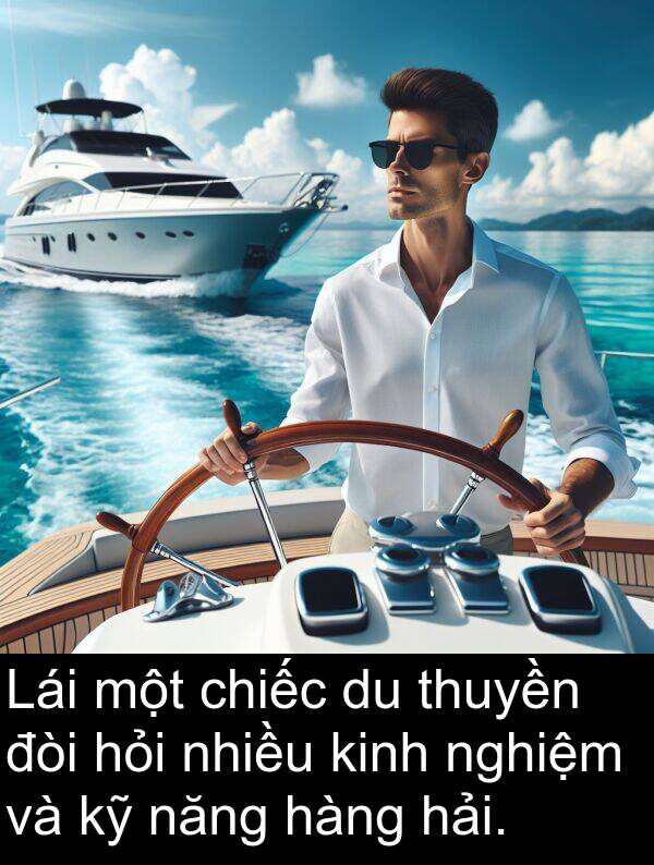 đòi: Lái một chiếc du thuyền đòi hỏi nhiều kinh nghiệm và kỹ năng hàng hải.