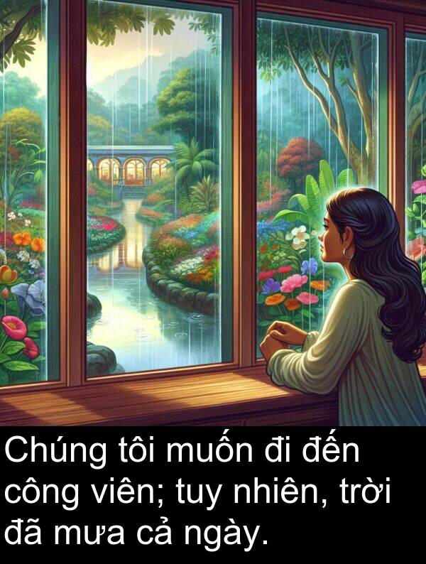 nhiên: Chúng tôi muốn đi đến công viên; tuy nhiên, trời đã mưa cả ngày.