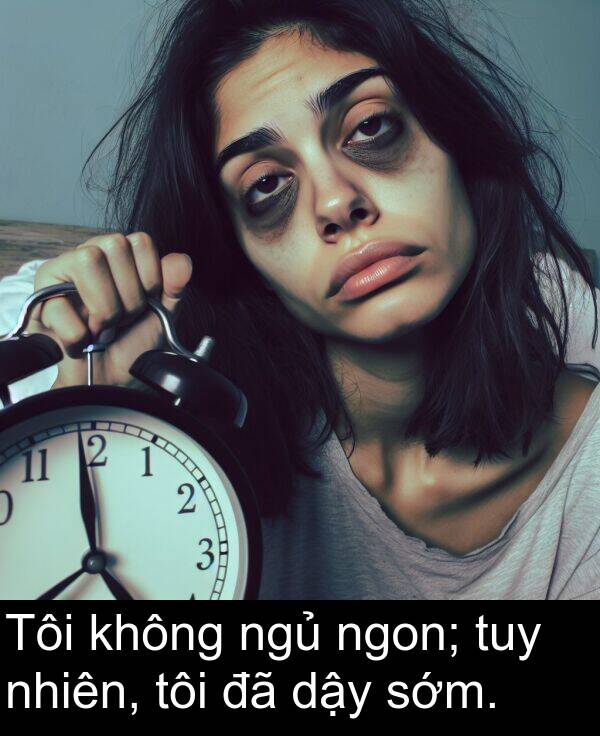 nhiên: Tôi không ngủ ngon; tuy nhiên, tôi đã dậy sớm.