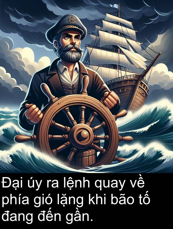 lặng: Đại úy ra lệnh quay về phía gió lặng khi bão tố đang đến gần.