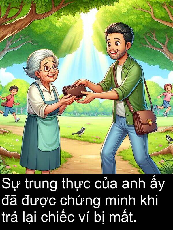 trả: Sự trung thực của anh ấy đã được chứng minh khi trả lại chiếc ví bị mất.