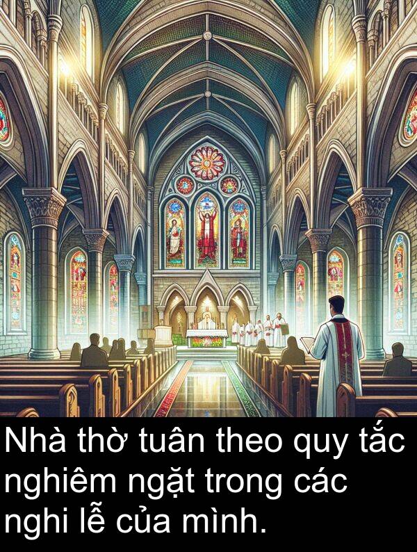 nghi: Nhà thờ tuân theo quy tắc nghiêm ngặt trong các nghi lễ của mình.