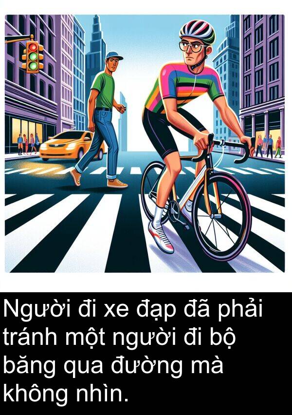 đạp: Người đi xe đạp đã phải tránh một người đi bộ băng qua đường mà không nhìn.