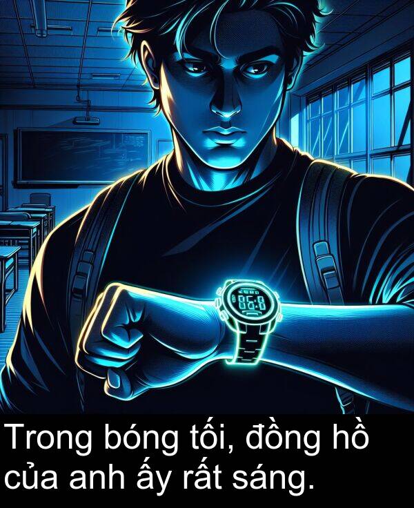 bóng: Trong bóng tối, đồng hồ của anh ấy rất sáng.