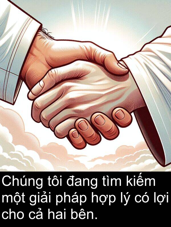 lợi: Chúng tôi đang tìm kiếm một giải pháp hợp lý có lợi cho cả hai bên.