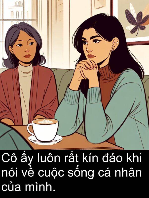 đáo: Cô ấy luôn rất kín đáo khi nói về cuộc sống cá nhân của mình.