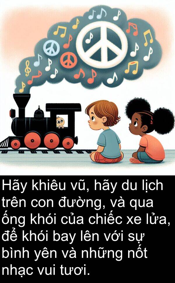 lửa: Hãy khiêu vũ, hãy du lịch trên con đường, và qua ống khói của chiếc xe lửa, để khói bay lên với sự bình yên và những nốt nhạc vui tươi.