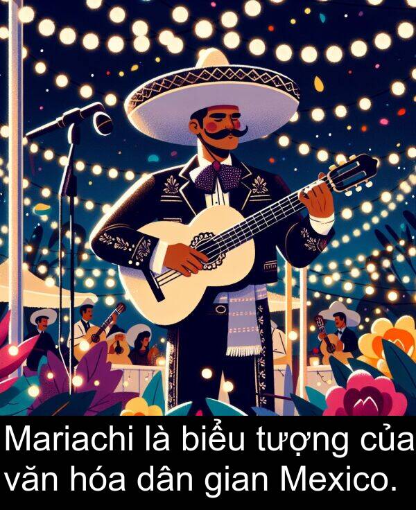 gian: Mariachi là biểu tượng của văn hóa dân gian Mexico.