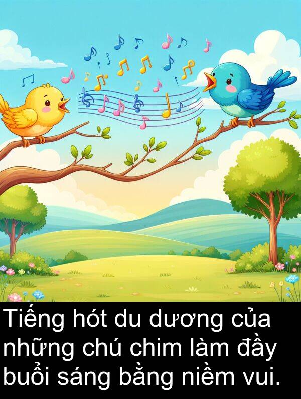 buổi: Tiếng hót du dương của những chú chim làm đầy buổi sáng bằng niềm vui.