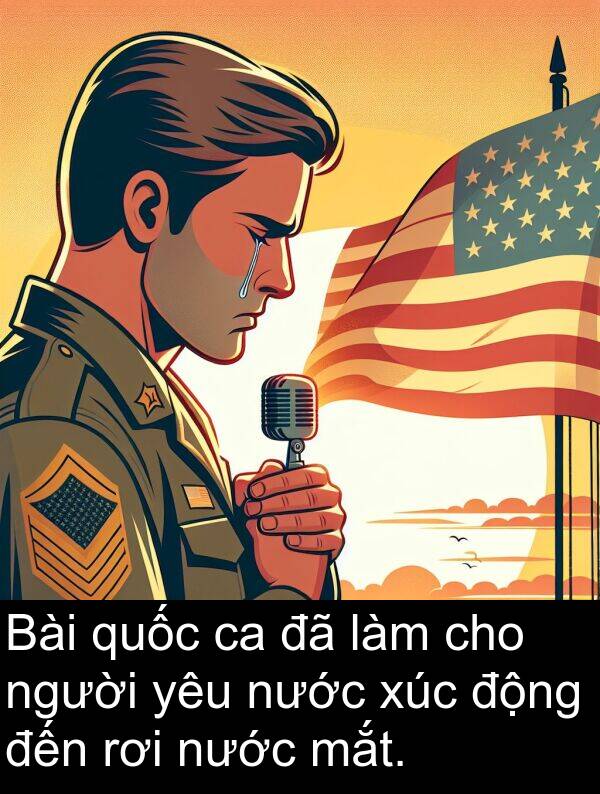 xúc: Bài quốc ca đã làm cho người yêu nước xúc động đến rơi nước mắt.