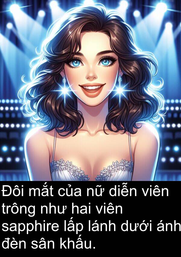 lấp: Đôi mắt của nữ diễn viên trông như hai viên sapphire lấp lánh dưới ánh đèn sân khấu.