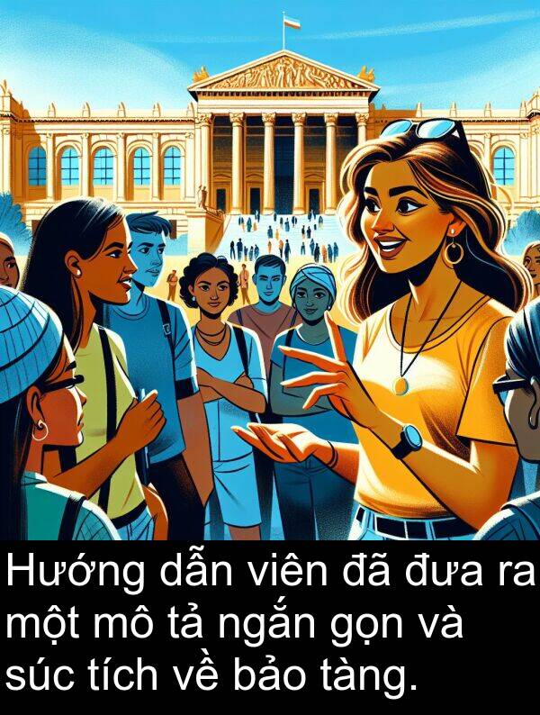 đưa: Hướng dẫn viên đã đưa ra một mô tả ngắn gọn và súc tích về bảo tàng.