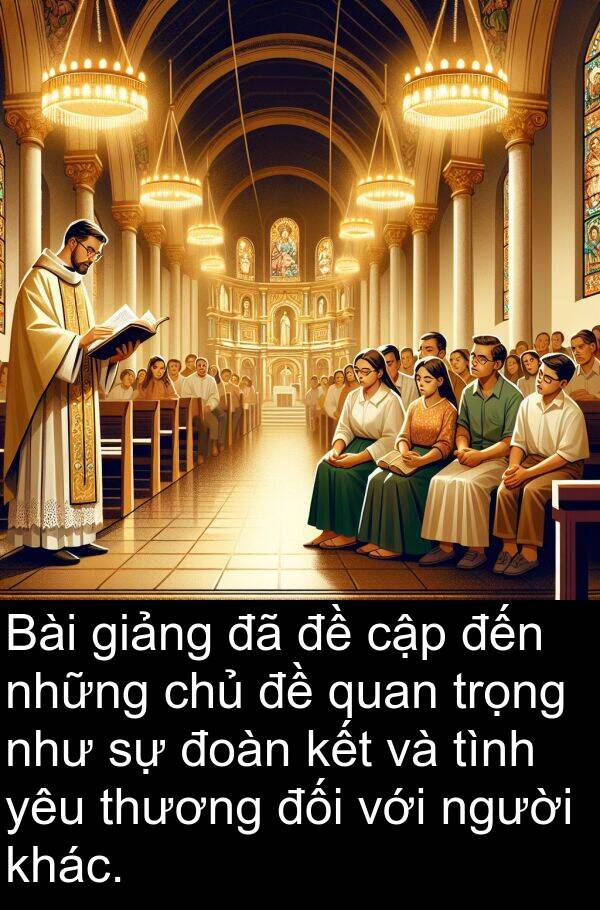 cập: Bài giảng đã đề cập đến những chủ đề quan trọng như sự đoàn kết và tình yêu thương đối với người khác.