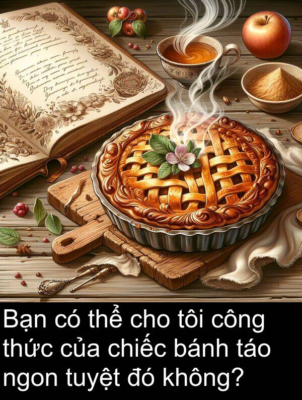 táo: Bạn có thể cho tôi công thức của chiếc bánh táo ngon tuyệt đó không?