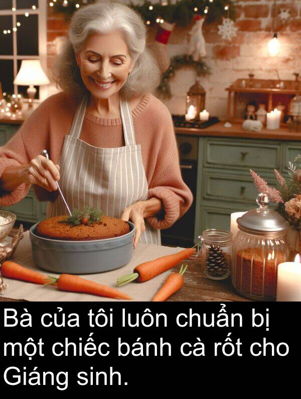 bánh: Bà của tôi luôn chuẩn bị một chiếc bánh cà rốt cho Giáng sinh.