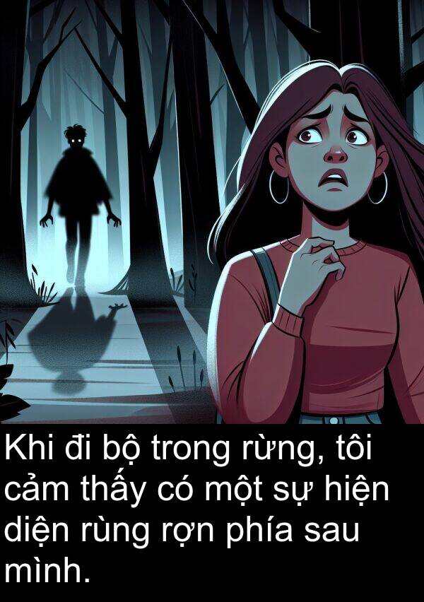 rợn: Khi đi bộ trong rừng, tôi cảm thấy có một sự hiện diện rùng rợn phía sau mình.