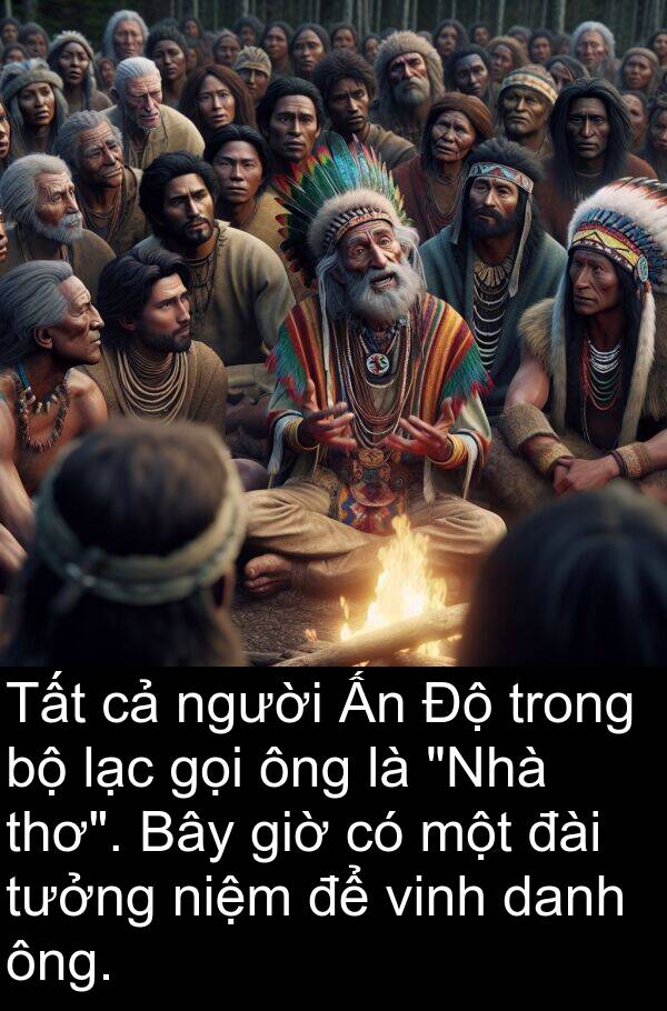 đài: Tất cả người Ấn Độ trong bộ lạc gọi ông là "Nhà thơ". Bây giờ có một đài tưởng niệm để vinh danh ông.