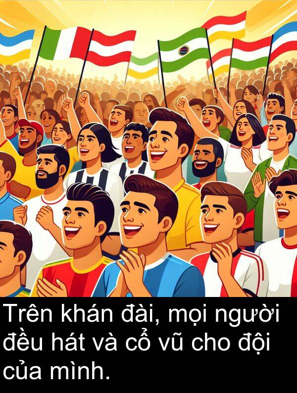 đài: Trên khán đài, mọi người đều hát và cổ vũ cho đội của mình.