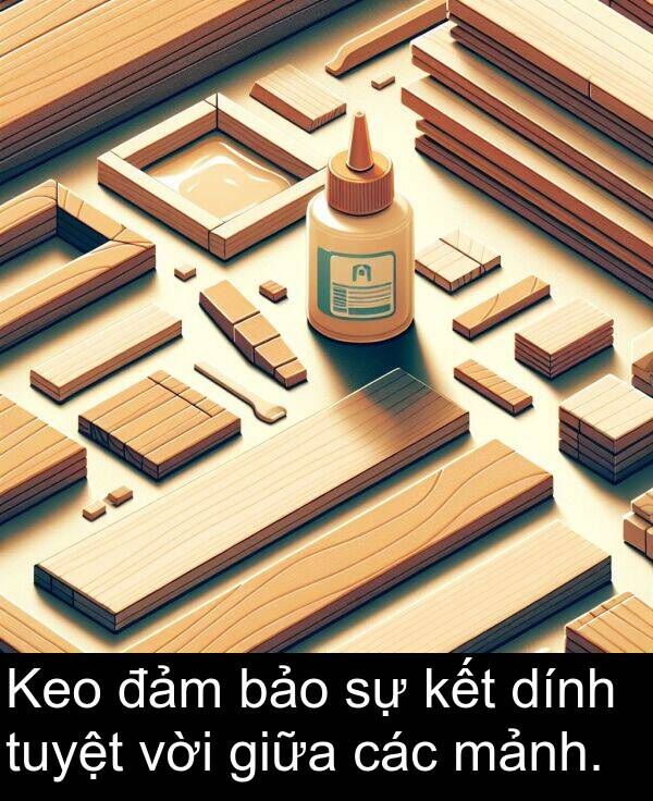 đảm: Keo đảm bảo sự kết dính tuyệt vời giữa các mảnh.