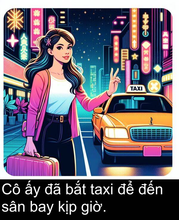 giờ: Cô ấy đã bắt taxi để đến sân bay kịp giờ.