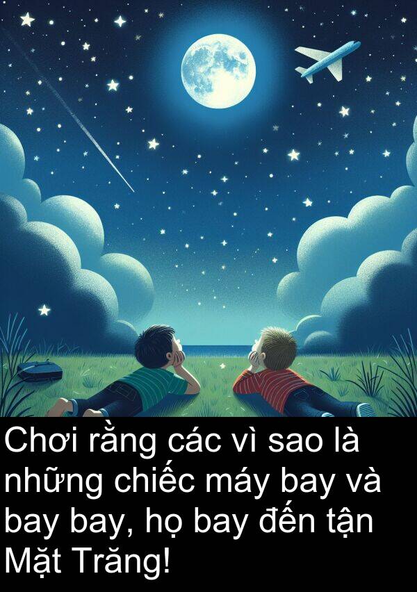 rằng: Chơi rằng các vì sao là những chiếc máy bay và bay bay, họ bay đến tận Mặt Trăng!