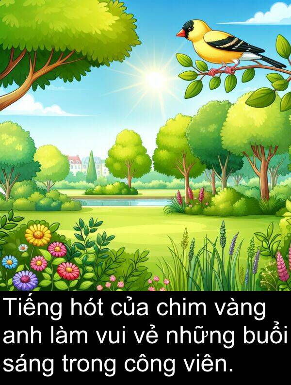 vui: Tiếng hót của chim vàng anh làm vui vẻ những buổi sáng trong công viên.