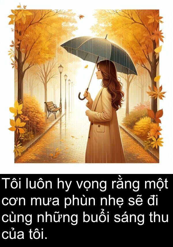 thu: Tôi luôn hy vọng rằng một cơn mưa phùn nhẹ sẽ đi cùng những buổi sáng thu của tôi.