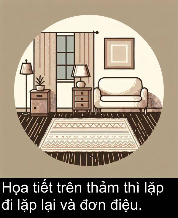 điệu: Họa tiết trên thảm thì lặp đi lặp lại và đơn điệu.