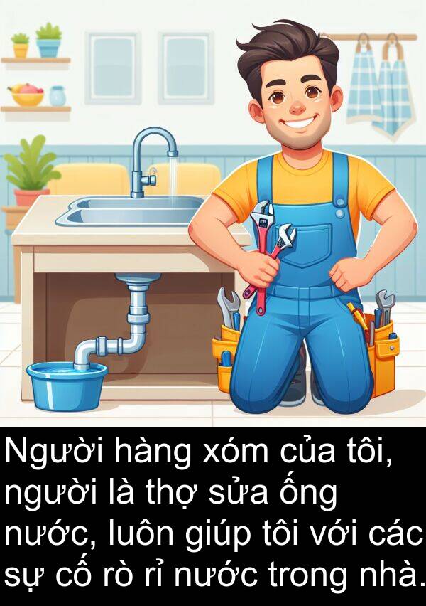 ống: Người hàng xóm của tôi, người là thợ sửa ống nước, luôn giúp tôi với các sự cố rò rỉ nước trong nhà.