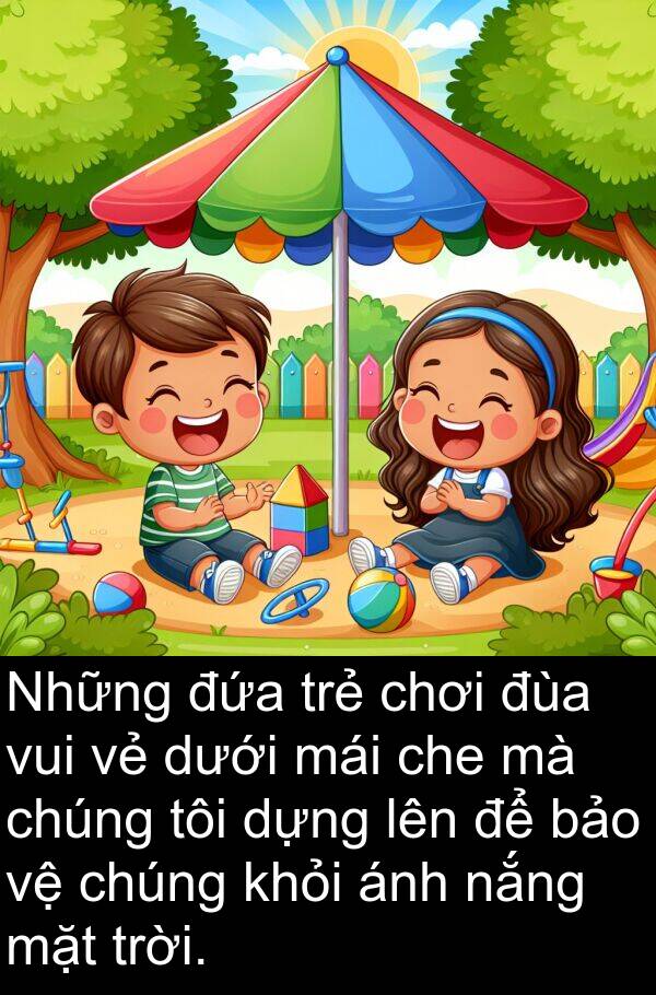 đùa: Những đứa trẻ chơi đùa vui vẻ dưới mái che mà chúng tôi dựng lên để bảo vệ chúng khỏi ánh nắng mặt trời.