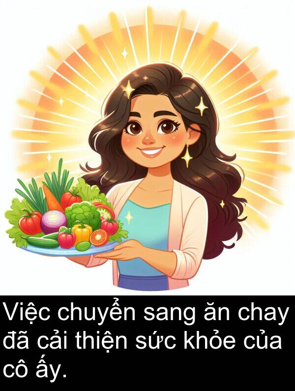 sang: Việc chuyển sang ăn chay đã cải thiện sức khỏe của cô ấy.